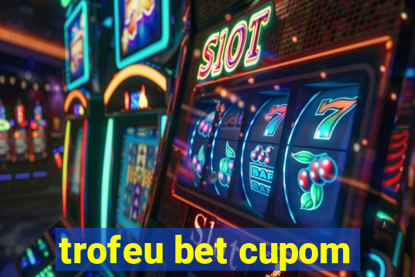 trofeu bet cupom